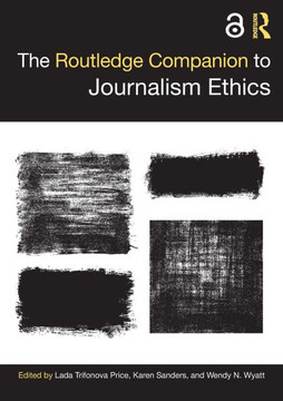 The Routledge Companion to Journalism Ethics The Routledge Companion to Journalism Ethics