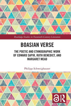 Boasian Verse : The Poetic and Ethnographic Work of Edward Sapir, Ruth Benedict, and Margaret Mead