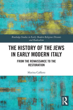 The History of the Jews in Early Modern Italy : From the Renaissance to the Restoration The History of the Jews in Early Modern Italy : From the Renaissance to the Restoration