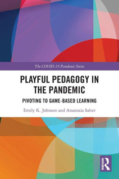 Playful Pedagogy in the Pandemic : Pivoting to Games-based Learning Playful Pedagogy in the Pandemic : Pivoting to Games-based Learning