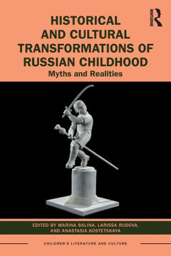 Historical and Cultural Transformations of Russian Childhood : Myths and Realities