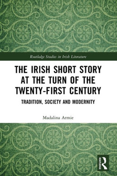 The Irish Short Story at the Turn of the Twenty-first Century : Tradition, Society and Modernity