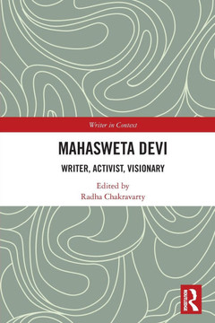 Mahasweta Devi : Writer, Activist, Visionary Mahasweta Devi : Writer, Activist, Visionary