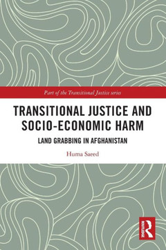 Transitional Justice and Socio-economic Harm : Land Grabbing in Afghanistan
