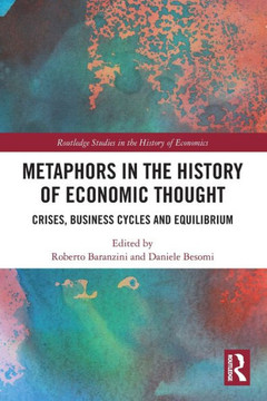 Metaphors in the History of Economic Thought : Crises, Business Cycles and Equilibrium