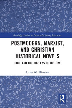 Postmodern, Marxist, and Christian Historical Novels : Hope and the Burdens of History
