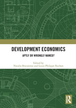 Development Economics : Aptly Or Wrongly Named?
