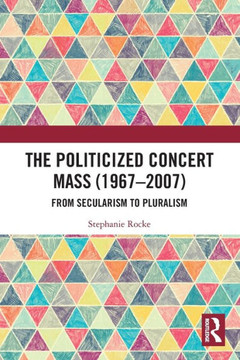 The Politicized Concert Mass (1967-2007) : From Secularism to Pluralism