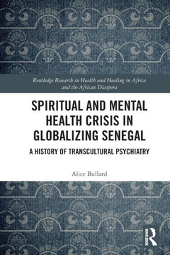 Spiritual and Mental Health Crisis in Globalizing Senegal : A History of Transcultural Psychiatry Spiritual and Mental Health Crisis in Globalizing Senegal : A History of Transcultural Psychiatry