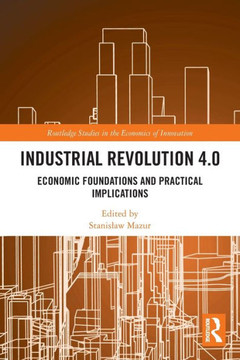 Industrial Revolution 4.0 : Economic Foundations and Practical Implications