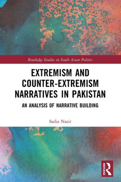 Extremism and Counter-extremism Narratives in Pakistan : An Analysis of Narrative Building Extremism and Counter-extremism Narratives in Pakistan : An Analysis of Narrative Building
