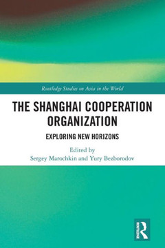 The Shanghai Cooperation Organization : Exploring New Horizons The Shanghai Cooperation Organization : Exploring New Horizons
