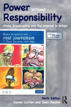 Power Without Responsibility : Press, Broadcasting and the Internet in Britain Power Without Responsibility : Press, Broadcasting and the Internet in Britain