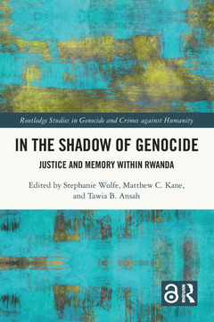 In the Shadow of Genocide : Justice and Memory Within Rwanda In the Shadow of Genocide : Justice and Memory Within Rwanda