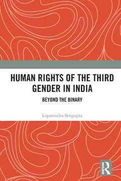 Human Rights of the Third Gender in India : Beyond the Binary Human Rights of the Third Gender in India : Beyond the Binary
