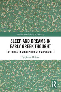 Sleep and Dreams in Early Greek Thought : Presocratic and Hippocratic Approaches