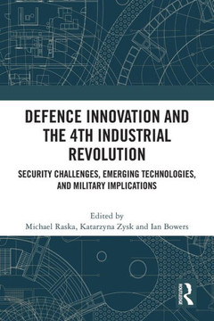 Defence Innovation and the 4th Industrial Revolution : Security Challenges, Emerging Technologies, and Military Implications Defence Innovation and the 4th Industrial Revolution : Security Challenges, Emerging Technologies, and Military Implications
