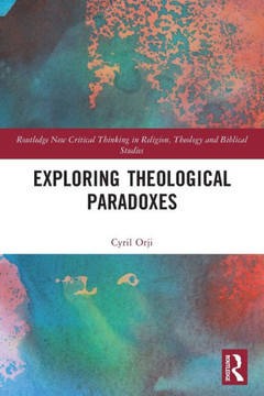 Exploring Theological Paradoxes Exploring Theological Paradoxes