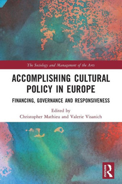 Accomplishing Cultural Policy in Europe : Financing, Governance and Responsiveness