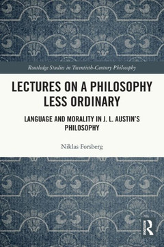 Lectures on a Philosophy Less Ordinary : Language and Morality in J.L. Austin's Philosophy