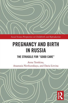 Pregnancy and Birth in Russia : The Struggle for "Good Care"
