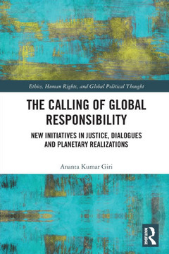 The Calling of Global Responsibility : New Initiatives in Justice, Dialogues and Planetary Realizations