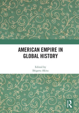 American Empire in Global History American Empire in Global History