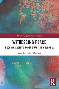Witnessing Peace : Becoming Agents Under Duress in Colombia