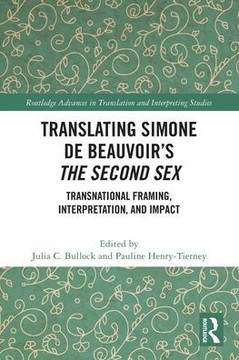 Translating Simone de Beauvoir's The Second Sex : Transnational Framing, Interpretation, and Impact Translating Simone de Beauvoir's The Second Sex : Transnational Framing, Interpretation, and Impact