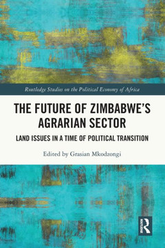 The Future of Zimbabwe's Agrarian Sector : Land Issues in a Time of Political Transition