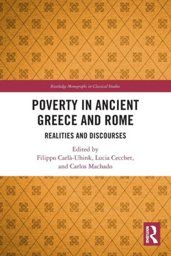 Poverty in Ancient Greece and Rome : Realities and Discourses