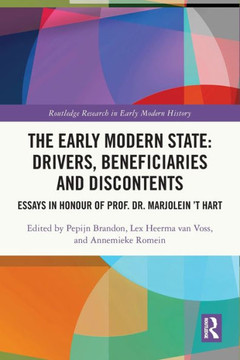 The Early-modern State: Drivers, Beneficiaries, and Discontents : Essays in Honour of Prof. Dr. Marjolein 't Hart