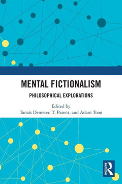 Mental Fictionalism : Philosophical Explorations Mental Fictionalism : Philosophical Explorations