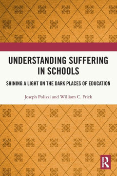Understanding Suffering in Schools : Shining a Light on the Dark Places of Education
