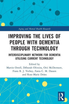 Improving the Lives of People with Dementia Through Technology : Interdisciplinary Network for Dementia Utilising Current Technology