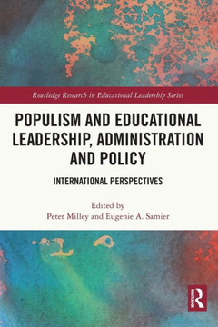 Populism and Educational Leadership, Administration and Policy : International Perspectives Populism and Educational Leadership, Administration and Policy : International Perspectives