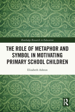 The Role of Metaphor and Symbol in Motivating Primary School Children The Role of Metaphor and Symbol in Motivating Primary School Children