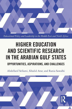 Higher Education and Scientific Research in the Arabian Gulf States : Opportunities, Aspirations and Challenges Higher Education and Scientific Research in the Arabian Gulf States : Opportunities, Aspirations and Challenges