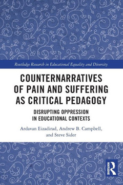 Counternarratives of Pain and Suffering as Critical Pedagogy : Disrupting Oppression in Educational Contexts