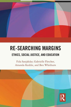 Re-searching Margins : Ethics, Social Justice and Education