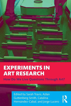 Experiments in Art Research : How Do We Live Questions Through Art?