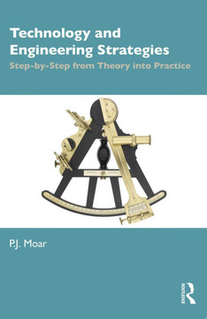 Technology and Engineering Strategies : Step-By-Step from Theory Into Practice Technology and Engineering Strategies : Step-By-Step from Theory Into Practice