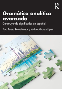 Gramática analítica avanzada : construyendo significados en español