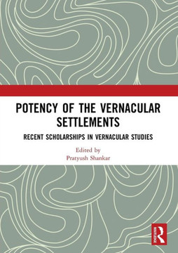 Potency of the Vernacular Settlements : Recent Scholarships in Vernacular Studies