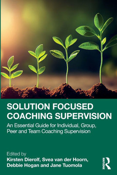 Solution Focused Coaching Supervision : An Essential Guide for Individual, Group, Peer and Team Coaching Supervision Solution Focused Coaching Supervision : An Essential Guide for Individual, Group, Peer and Team Coaching Supervision