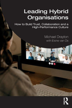 Leading Hybrid Organisations : How to Build Trust, Collaboration and a High-Performance Culture
