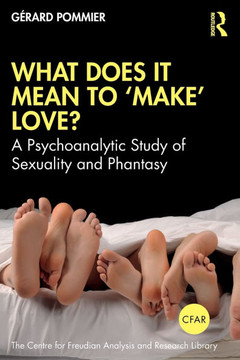 What Does It Mean to 'Make' Love? : A Psychoanalytic Study of Sexuality and Phantasy