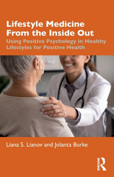 Lifestyle Medicine from the Inside Out : Using Positive Psychology in Healthy Lifestyles for Positive Health Lifestyle Medicine from the Inside Out : Using Positive Psychology in Healthy Lifestyles for Positive Health