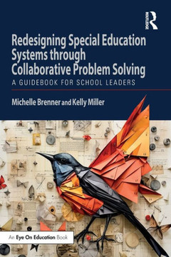 Redesigning Special Education Systems Through Collaborative Problem Solving : A Guidebook for School Leaders