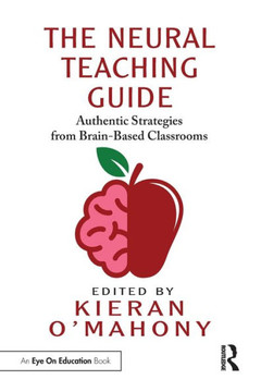 The Neural Teaching Guide : Authentic Strategies from Brain-Based Classrooms